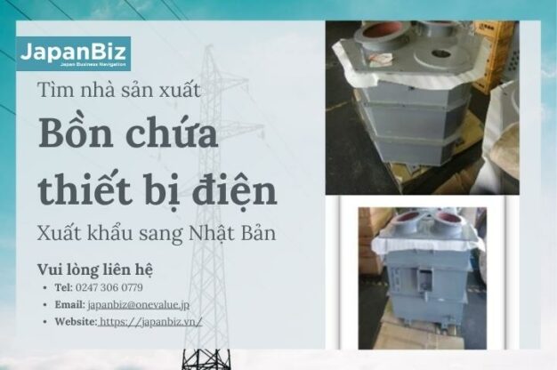 Tìm nhà sản xuất: Bồn chứa thiết bị điện xuất khẩu sang Nhật Bản