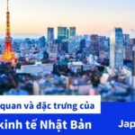 Tổng quan và đăc trưng nền kinh tế Nhật Bản