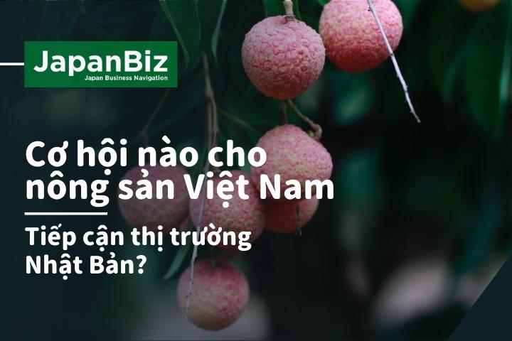 Cơ hội cho nông sản Việt Nam vào Nhật Bản