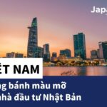 Việt Nam miếng bánh màu mỡ với nhà đầu tư Nhật Bản