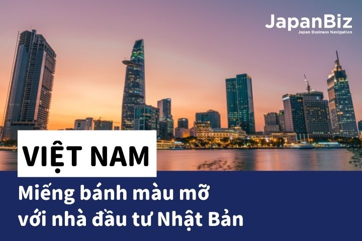 Việt Nam miếng bánh màu mỡ với nhà đầu tư Nhật Bản