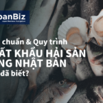 TIÊU CHUẨN VÀ QUY TRÌNH XUẤT KHẨU HẢI SẢN SANG NHẬT BẢN - BẠN ĐÃ BIẾT?