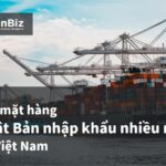 Các mặt hàng Nhật Bản nhập khẩu nhiều nhất từ Việt Nam