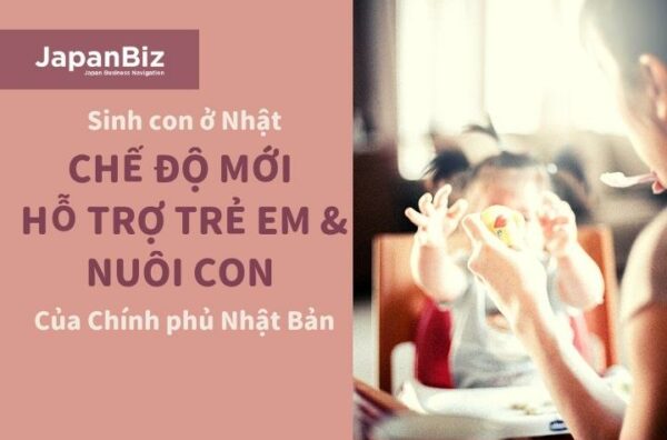 CHẾ ĐỘ MỚI HỖ TRỢ TRẺ EM & NUÔI CON CỦA CHÍNH PHỦ