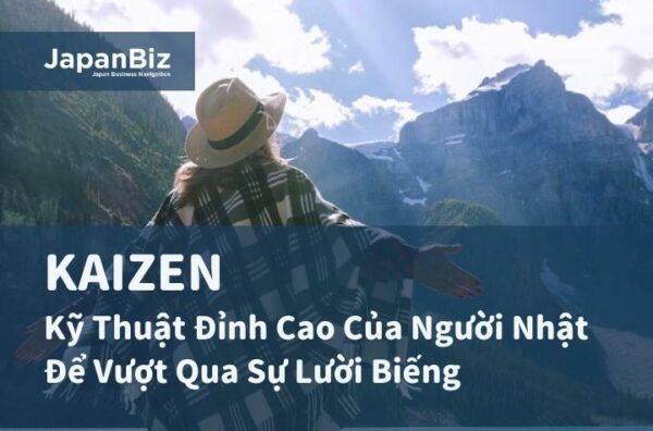 KAIZEN – Kỹ Thuật Đỉnh Cao Của Người Nhật Để Vượt Qua Sự Lười Biếng