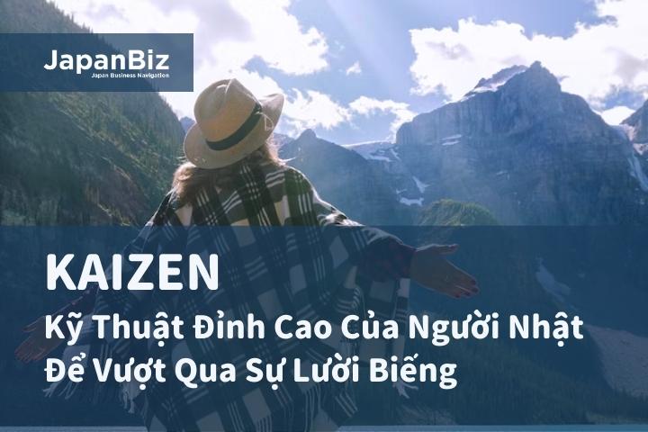 KAIZEN – Kỹ Thuật Đỉnh Cao Của Người Nhật Để Vượt Qua Sự Lười Biếng