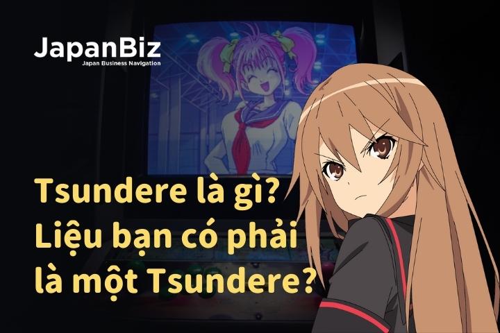 Tsundere là gì? Liệu bạn có phải là một Tsundere?