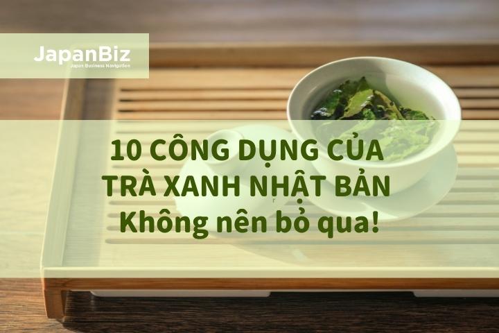 10 công dụng của trà xanh Nhật Bản không nên bỏ qua!