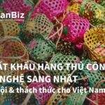 Xuất khẩu hàng thủ công mỹ nghệ sang Nhật: Cơ hội & thách thức cho Việt Nam