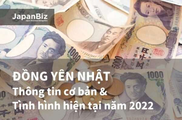 Đồng yên Nhật - Thông tin cơ bản và tình hình hiện tại năm 2022