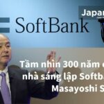 Tầm nhìn 300 năm của nhà sáng lập Softbank - Masayoshi Son!