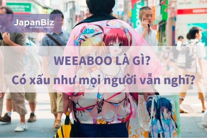 Weeaboo là gì? Weeaboo có xấu như mọi người vẫn nghĩ?