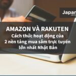 Amazon và Rakuten - Cách thức hoạt động của 2 nền tảng mua sắm trực tuyến lớn nhất Nhật Bản