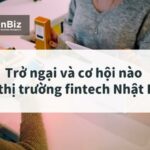 Trở ngại và cơ hội nào cho thị trường fintech Nhật Bản?