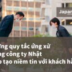 Những quy tắc ứng xử trong công ty Nhật giúp tạo niềm tin với khách hàng