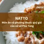 Natto - món ăn và phương thuốc quý giá của xứ sở Phù Tang