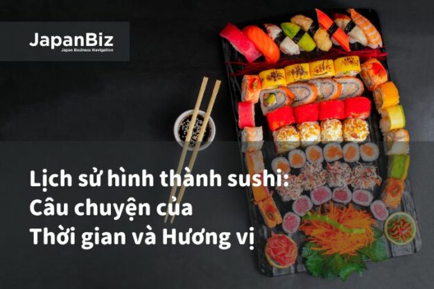 Lịch sử hình thành sushi: Câu chuyện của thời gian và hương vị