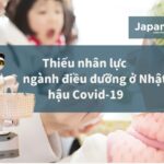 Thiếu nhân lực ngành. điều dưỡng ở Nhật hậu Covid-19 & Giải pháp