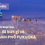 Bạn đã biết gì về thành phố Fukuoka nổi tiếng của Nhật Bản?