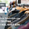 Cơ hội và những thách thức của thị trường may mặc Nhật Bản